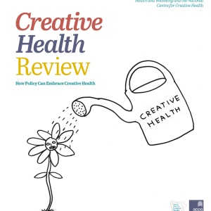 Creative Health Review: How Policy Can Embrace Creative Health. The All-Party Parliamentary Group on Arts, Health and Wellbeing and the National Centre for Creative Health.